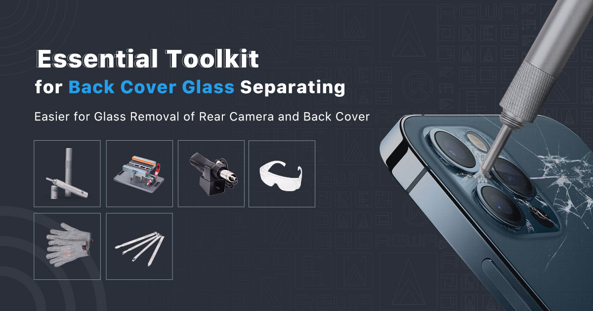 Essential Toolkit for Back Cover Glass Separating